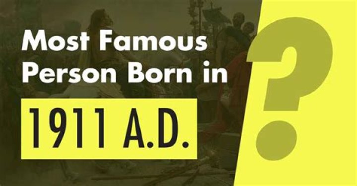 Famous People Born in 1911